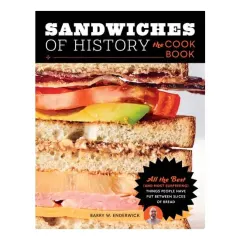Coperta cărții Sandwiches of History: The Cookbook All the Best (and Most Surprising) Things People Have Put Between Slices of Bread