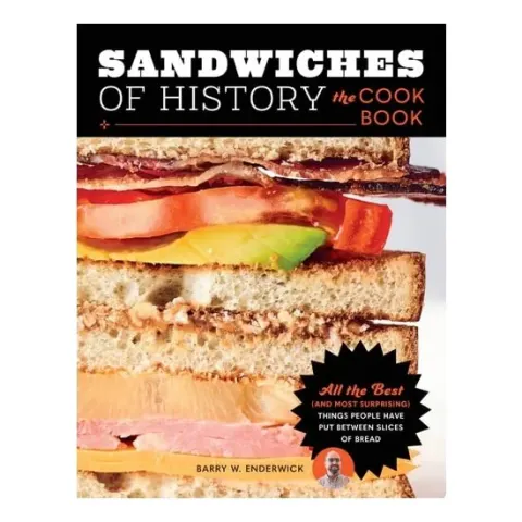 Coperta cărții Sandwiches of History: The Cookbook All the Best (and Most Surprising) Things People Have Put Between Slices of Bread