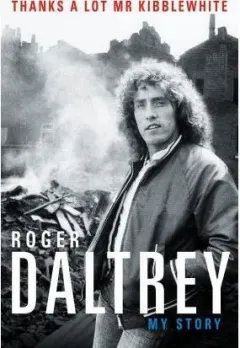 Coperta cărții Roger Daltrey: Thanks a lot Mr Kibblewhite, The Sunday Times Bestseller : My Story