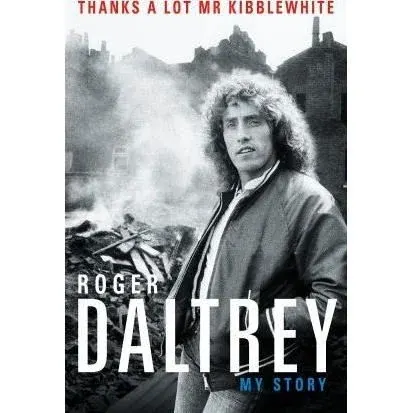 Coperta cărții Roger Daltrey: Thanks a lot Mr Kibblewhite, The Sunday Times Bestseller : My Story