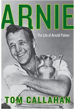 Coperta cărții Arnie: The Life of Arnold Palmer