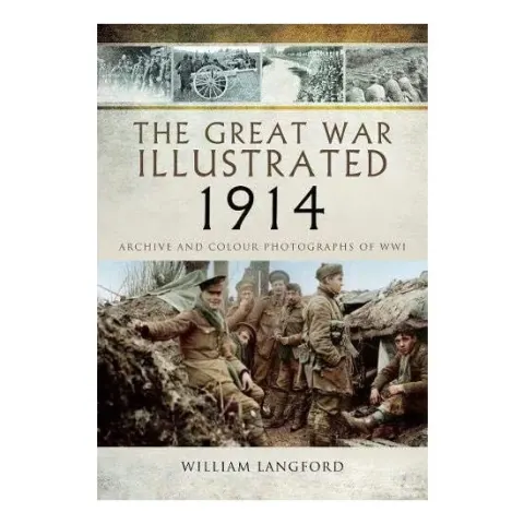 Coperta cărții The Great War Illustrated 1914 Archive and Colour Photographs of Wwi