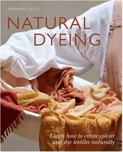 Coperta cărții Natural Dyeing, Kathyn Davey