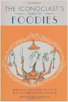 Coperta cărții The Iconoclasts Guide To Foodies, Alexandra Parsons