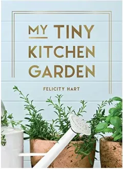 Coperta cărții My Tiny Kitchen Garden, Felicity Hart