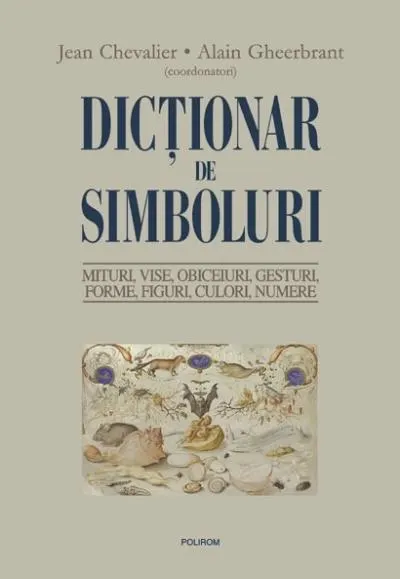 Coperta cărții Dicționar de simboluri. Mituri, vise, obiceiuri, gesturi, forme, figuri, culori, numere