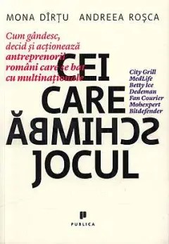 Coperta cărții Cei care schimba jocul. Cum gandesc, decid si actioneaza antreprenorii romani care se bat cu multinationale