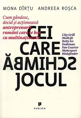 Coperta cărții Cei care schimba jocul. Cum gandesc, decid si actioneaza antreprenorii romani care se bat cu multinationale