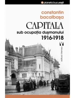 Coperta cărții Capitala sub ocupația dușmanului. 1916 –1918