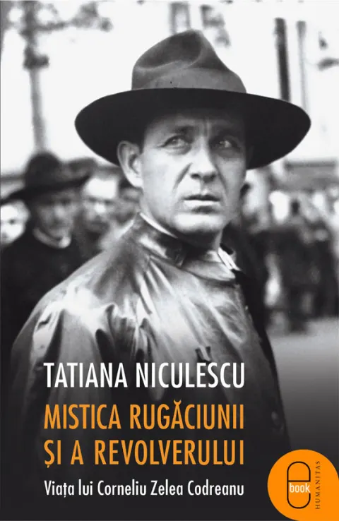Coperta cărții Mistica rugaciunii si a revolverului: viata lui Corneliu Zelea Codreanu (epub)