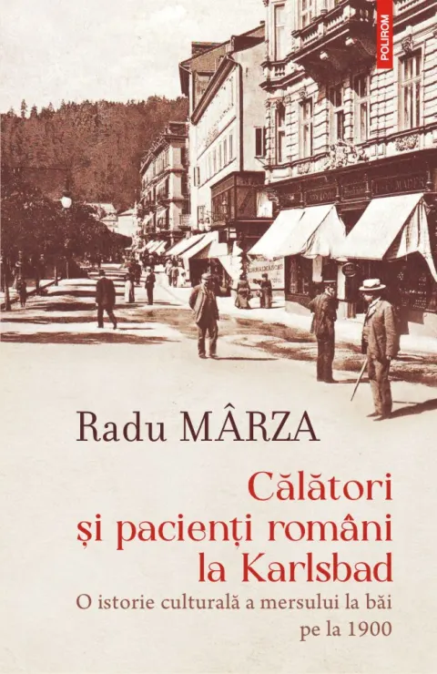 Coperta cărții Călători și pacienți români la Karlsbad. O istorie culturală a mersului la băi pe la 1900