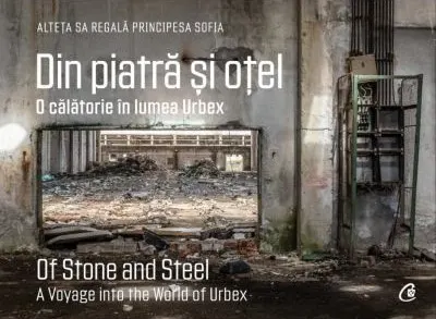 Coperta cărții Din piatra si otel. O calatorie in lumea Urbex