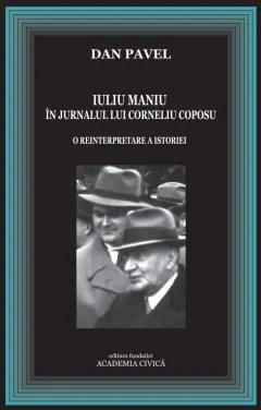 Coperta cărții Iuliu Maniu in jurnalul lui Corneliu Coposu. O reinterpretare a istoriei