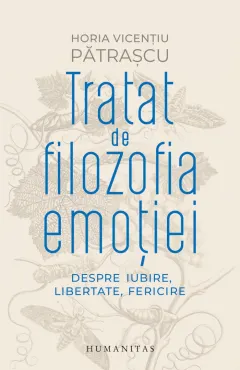 Coperta cărții Tratat de filozofia emoției. Despre iubire, libertate, fericire