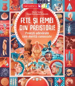 Coperta cărții Fete și femei din preistorie. Povești adevărate care merită cunoscute