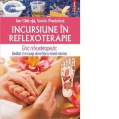 Coperta cărții Incursiune in reflexoterapie. Ghid reflexoterapeutic - Sanatate prin masaje, alimentatie si remedii naturiste