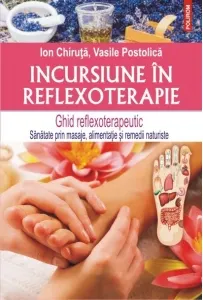 Coperta cărții Incursiune in reflexoterapie. Ghid reflexoterapeutic - Sanatate prin masaje, alimentatie si remedii naturiste