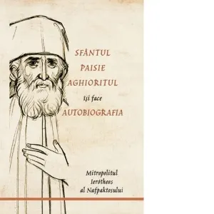 Coperta cărții Sfantul Paisie Aghioritul isi face autobiografia