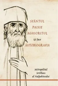 Coperta cărții Sfantul Paisie Aghioritul isi face autobiografia