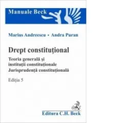 Coperta cărții Drept constitutional. Teoria generala si institutii constitutionale. Jurisprudenta constitutionala. Editia 5