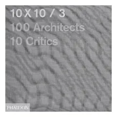Coperta cărții 10x10/3: 100 architects, 10 critics