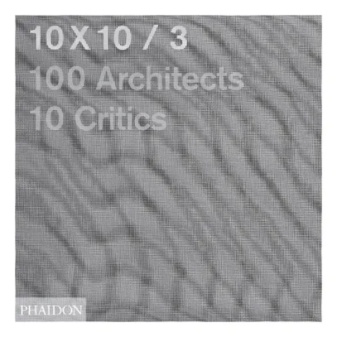 Coperta cărții 10x10/3: 100 architects, 10 critics