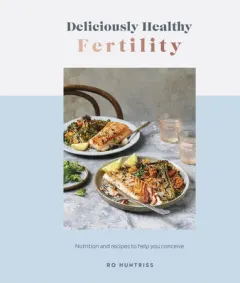 Coperta cărții Deliciously healthy fertility: nutrition and recipes to help you conceive