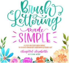 Coperta cărții Brush lettering made simple: a step-by-step workbook to create gorgeous freeform lettered art