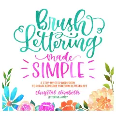 Coperta cărții Brush lettering made simple: a step-by-step workbook to create gorgeous freeform lettered art