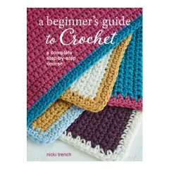 Coperta cărții A beginner's guide to crochet: a complete step-by-step course