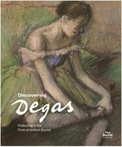 Coperta cărții Discovering Degas: collecting in the time of William Burrell