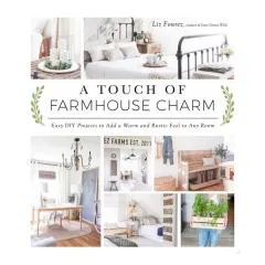 Coperta cărții A touch of farmhouse charm: easy DIY projects to add a warm and rustic feel to any room