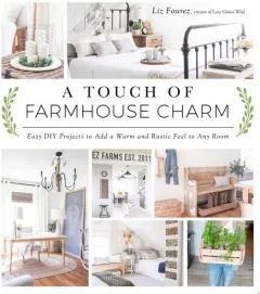Coperta cărții A touch of farmhouse charm: easy DIY projects to add a warm and rustic feel to any room