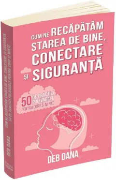 Coperta cărții Cum ne recapatam starea de bine, conectare si siguranta. 50 de practici polivagale pentru corp si minte