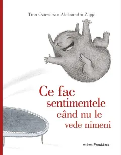 Coperta cărții Ce fac sentimentele când nu le vede nimeni
