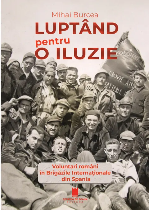 Coperta cărții Luptând pentru o iluzie. Voluntari români în Brigăzile Internaționale din Spania