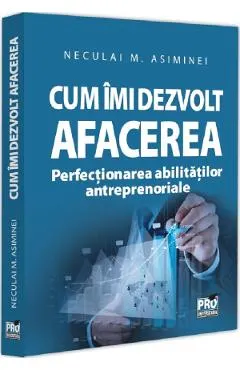Coperta cărții Cum imi dezvolt afacerea. Perfectionarea abilitatilor antreprenoriale