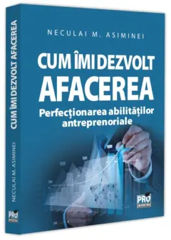 Coperta cărții Cum imi dezvolt afacerea. Perfectionarea abilitatilor antreprenoriale