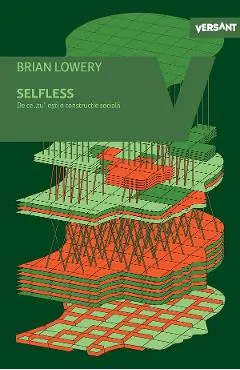 Coperta cărții Selfless. De ce tu esti o constructie sociala