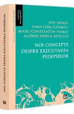 Coperta cărții Noi concepte despre executarea pedepselor - Ioan Chis, Ion Neagu, Marc-Constantin Neagu, Andrei-Dorin Bancila
