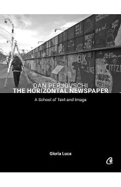 Coperta cărții Dan Perjovschi. The horizontal newspaper - Gloria Luca, Dan Perjovschi