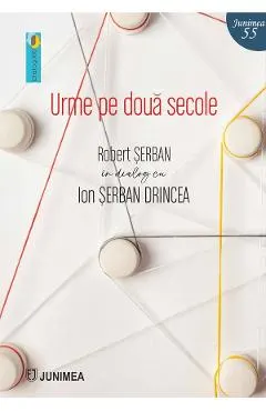 Coperta cărții Urme pe doua secole. Robert Serban in dialog cu Ion Serban Drincea