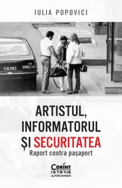 Coperta cărții Artistul, informatorul si Securitatea. Raport contra pasaport
