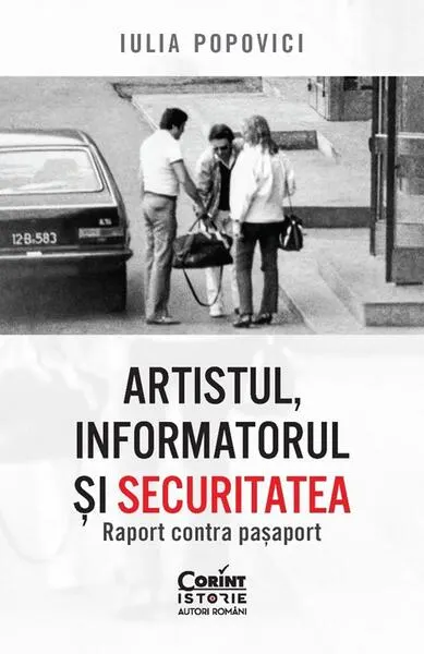 Coperta cărții Artistul, informatorul si Securitatea. Raport contra pasaport
