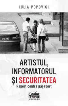 Coperta cărții Artistul, informatorul și Securitatea. Raport contra pașaport