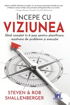 Coperta cărții Incepe cu viziunea - Ghid complet in 6 pasi pentru planificare, rezolvare de probleme si executie