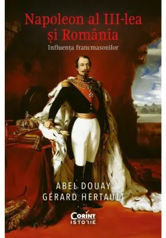 Coperta cărții Napoleon al III-lea si Romania. Influenta francmasonilor