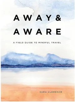 Coperta cărții Away and Aware: A Field Guide to Mindful Travel