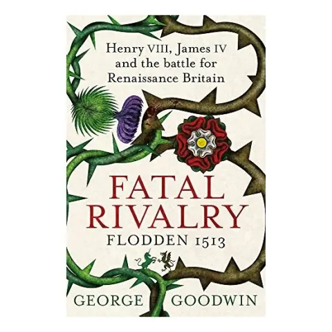Coperta cărții Fatal Rivalry, Flodden 1513
