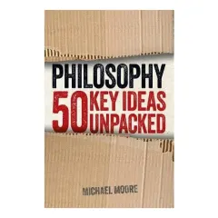 Coperta cărții Philosophy 50 Key Ideas Unpacked